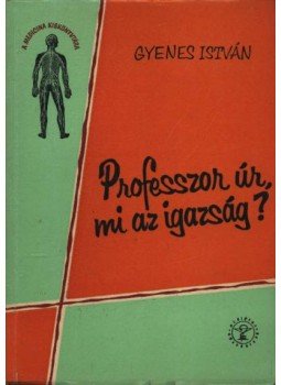Gyenes István - Professzor úr, mi az igazság?