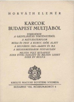 Horváth Elemér - Karcok Budapest multjából Horváth Elemér - Karcok Budapest multjából, Budapest 0 antikvár könyv
