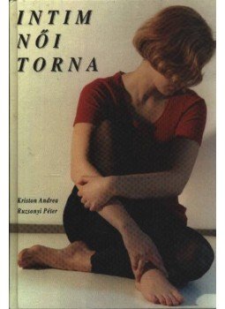 Kriston Andrea, Ruzsonyi Péter - Intim női torna Kriston Andrea, Ruzsonyi Péter - Intim női torna, Budapest 1991 antikvár könyv