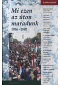 Dózsa Tamás - Mi ezen az úton maradunk 1956-2002
