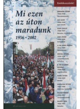 Dózsa Tamás - Mi ezen az úton maradunk 1956-2002 Dózsa Tamás - Mi ezen az úton maradunk 1956-2002, Budapest 0 antikvár könyv