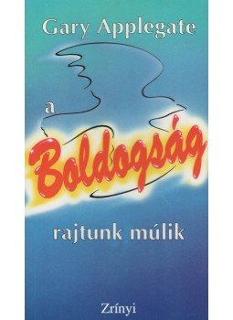 Applegate, Gary - A boldogság rajtunk múlik Applegate, Gary - A boldogság rajtunk múlik, Budapest 1993 antikvár könyv