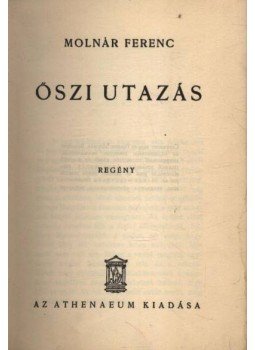 Molnár Ferenc - Őszi utazás Molnár Ferenc - Őszi utazás, Budapest 1930 antikvár könyv