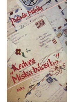 Padisák Mihály - Kedves Miska bácsi! Padisák Mihály - Kedves Miska bácsi!, Budapest 1988 antikvár könyv