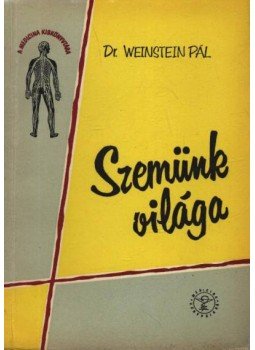 Dr. Weinstein Pál - Szemünk világa Dr. Weinstein Pál - Szemünk világa, Budapest 1962 antikvár könyv