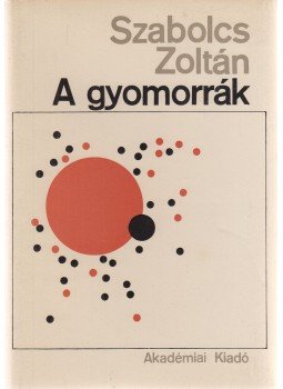 Szabolcs Zoltán - A gyomorrák Szabolcs Zoltán - A gyomorrák, Budapest 1966 antikvár könyv