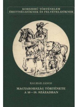Kalmár János - Magyarország története a 16-18. században Kalmár János - Magyarország története a 16-18. században, Budapest 1991 antikvár könyv