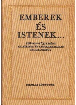 Jókai Mór, József Attila, Guy de Maupassant, Heine, Heinrich, Apollinaire, Guillaume, Majakovszkij, Vlagyimir - Emberek és Istenek... Jókai Mór, József Attila, Guy de Maupassant, Heine, Heinrich, Apollinaire, Guillaume, Majakovszkij, Vlagyimir - Emberek és Istenek..., Budapest 1966 antikvár könyv