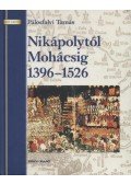 Pálosfalvi Tamás - Nikápolytól Mohácsig 1396-1526