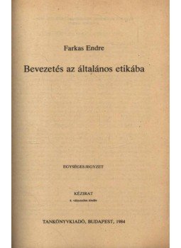 Farkas Endre - Bevezetés az általános etikába Farkas Endre - Bevezetés az általános etikába, Budapest 1984 antikvár könyv