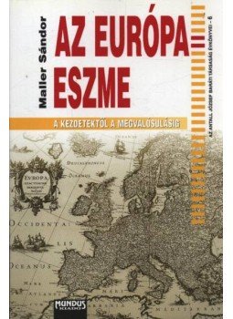 Maller Sándor - Az Európa-eszme Maller Sándor - Az Európa-eszme, Budapest 2000 antikvár könyv