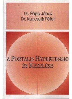 Dr. Papp János, Dr. Kupcsulik Péter - A Portalis Hypertensio és kezelése Dr. Papp János, Dr. Kupcsulik Péter - A Portalis Hypertensio és kezelése, Budapest 1995 antikvár könyv