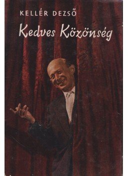 Kellér Dezső - Kedves Közönség Kellér Dezső - Kedves Közönség, Budapest 1957 antikvár könyv