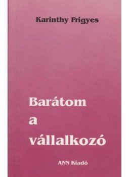 Karinthy Frigyes - Barátom a vállalkozó Karinthy Frigyes - Barátom a vállalkozó, Budapest 1993 antikvár könyv