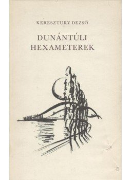Keresztury Dezső - Dunántúli hexameterek Keresztury Dezső - Dunántúli hexameterek, Budapest 1974 antikvár könyv