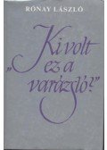 Rónay László - Ki volt ez a varázsló?