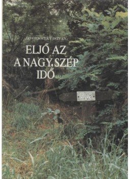 Javorniczky István - Eljő az a nagy, szép idő Javorniczky István - Eljő az a nagy, szép idő, 0 antikvár könyv