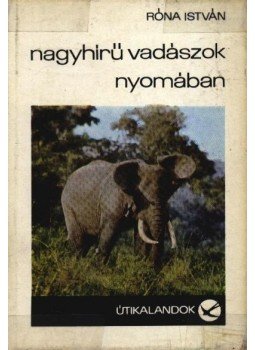 Róna István - Nagyhírű vadászok nyomában Róna István - Nagyhírű vadászok nyomában, Budapest 1971 antikvár könyv