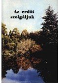 Borsos Zoltán - Az erdőt szolgáljuk