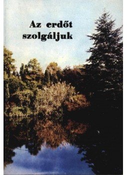 Borsos Zoltán - Az erdőt szolgáljuk Borsos Zoltán - Az erdőt szolgáljuk, 0 antikvár könyv