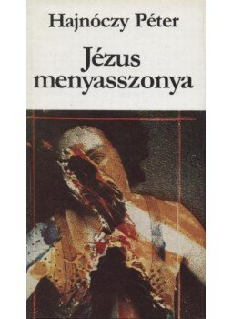 Hajnóczy Péter - Jézus menyasszonya Hajnóczy Péter - Jézus menyasszonya, Budapest 1981 antikvár könyv
