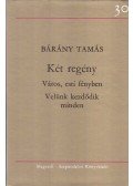 Bárány Tamás - Két regény - Város, esti fényben; Velünk kezdődik minden