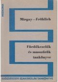 Dr. Mirgay Sándor,Dr. Fröhlich Lóránt - Fürdőkezelők és masszőrök tankönyve