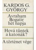 Kardos G. György - Avraham Bogatir hét napja / Hová tűntek a katonák? / A történet vége