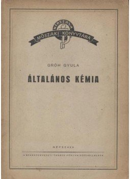 Gróh Gyula - Általános kémia Gróh Gyula - Általános kémia, Budapest 1951 antikvár könyv