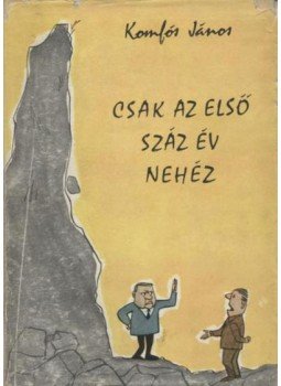 Komlós János - Csak az első száz év nehéz Komlós János - Csak az első száz év nehéz, Budapest 1965 antikvár könyv