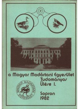 Dr. Kárpáti László - A Magyar Madártani Intézet tudományos ülése I. Dr. Kárpáti László - A Magyar Madártani Intézet tudományos ülése I., Sopron 1982 antikvár könyv