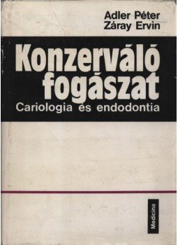 Adler Péter, Záray Ervin - Konzerváló fogászat Adler Péter, Záray Ervin - Konzerváló fogászat, Budapest 1972 antikvár könyv