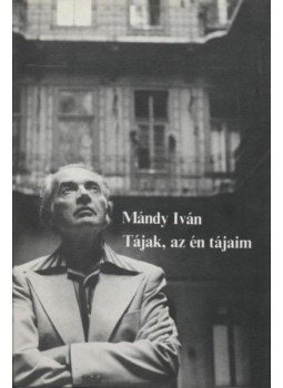 Mándy Iván - Tájak, az én tájaim Mándy Iván - Tájak, az én tájaim, Budapest 1981 antikvár könyv