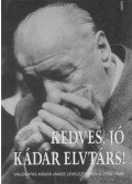 Huszár Tibor - Kedves, jó Kádár elvtárs!
