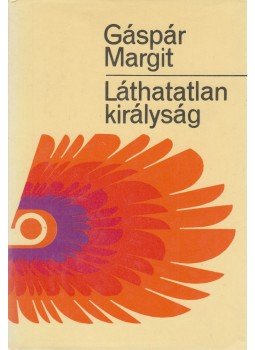 Gáspár Margit - Láthatatlan királyság