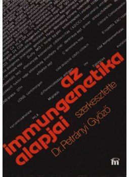 Dr. Petrányi Győző (szerk.) - Az immungenetika alapjai Dr. Petrányi Győző (szerk.) - Az immungenetika alapjai, Budapest 1986 antikvár könyv