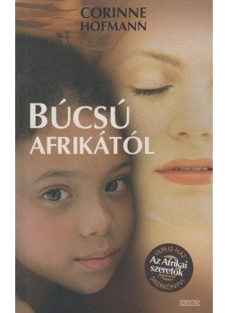 Corinne Hofmann - Búcsú Afrikától Corinne Hofmann - Búcsú Afrikától, Budapest 2007 antikvár könyv