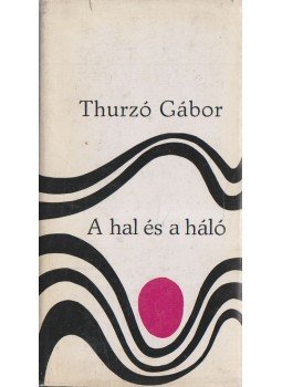 Thurzó Gábor - A hal és a háló Thurzó Gábor - A hal és a háló, Budapest 1970 antikvár könyv