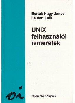 Laufer Judit, Bartók Nagy János - UNIX felhasználói ismeretek Laufer Judit, Bartók Nagy János - UNIX felhasználói ismeretek, Budapest 0 antikvár könyv