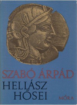 Szabó Árpád - Hellász hősei Szabó Árpád - Hellász hősei, Budapest 1985 antikvár könyv