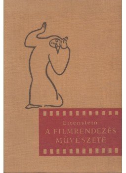 Eisenstein, Szergej Mihajlovics - A filmrendezés művészete Eisenstein, Szergej Mihajlovics - A filmrendezés művészete, Budapest 1963 antikvár könyv