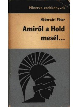 Hédervári Péter - Amiről a Hold mesél Hédervári Péter - Amiről a Hold mesél, Budapest 1969 antikvár könyv