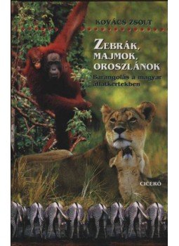 Kovács Zsolt - Zebrák, majmok, oroszlánok Kovács Zsolt - Zebrák, majmok, oroszlánok, Budapest 2001 antikvár könyv