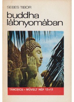 Sebes Tibor - Buddha lábnyomában Sebes Tibor - Buddha lábnyomában, Budapest 1969 antikvár könyv