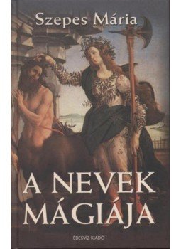 Szepes Mária - A nevek mágiája Szepes Mária - A nevek mágiája, Budapest 2005 antikvár könyv