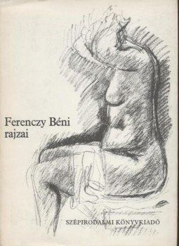 Illyés Gyula - Ferenczy Béni rajzai Illyés Gyula - Ferenczy Béni rajzai, Budapest 1982 antikvár könyv