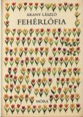 Arany László - Fehérlófia