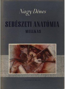 Dr. Nagy Dénes - Sebészeti anatómia - Mellkas Dr. Nagy Dénes - Sebészeti anatómia - Mellkas, Budapest 1960 antikvár könyv