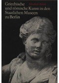 Elisasabeth Rohde - Griechische und römische Kunst in den Staatlichen Museen zu Berlin