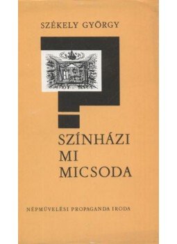 Székely György - Színházi mi micsoda Székely György - Színházi mi micsoda, Budapest 1976 antikvár könyv